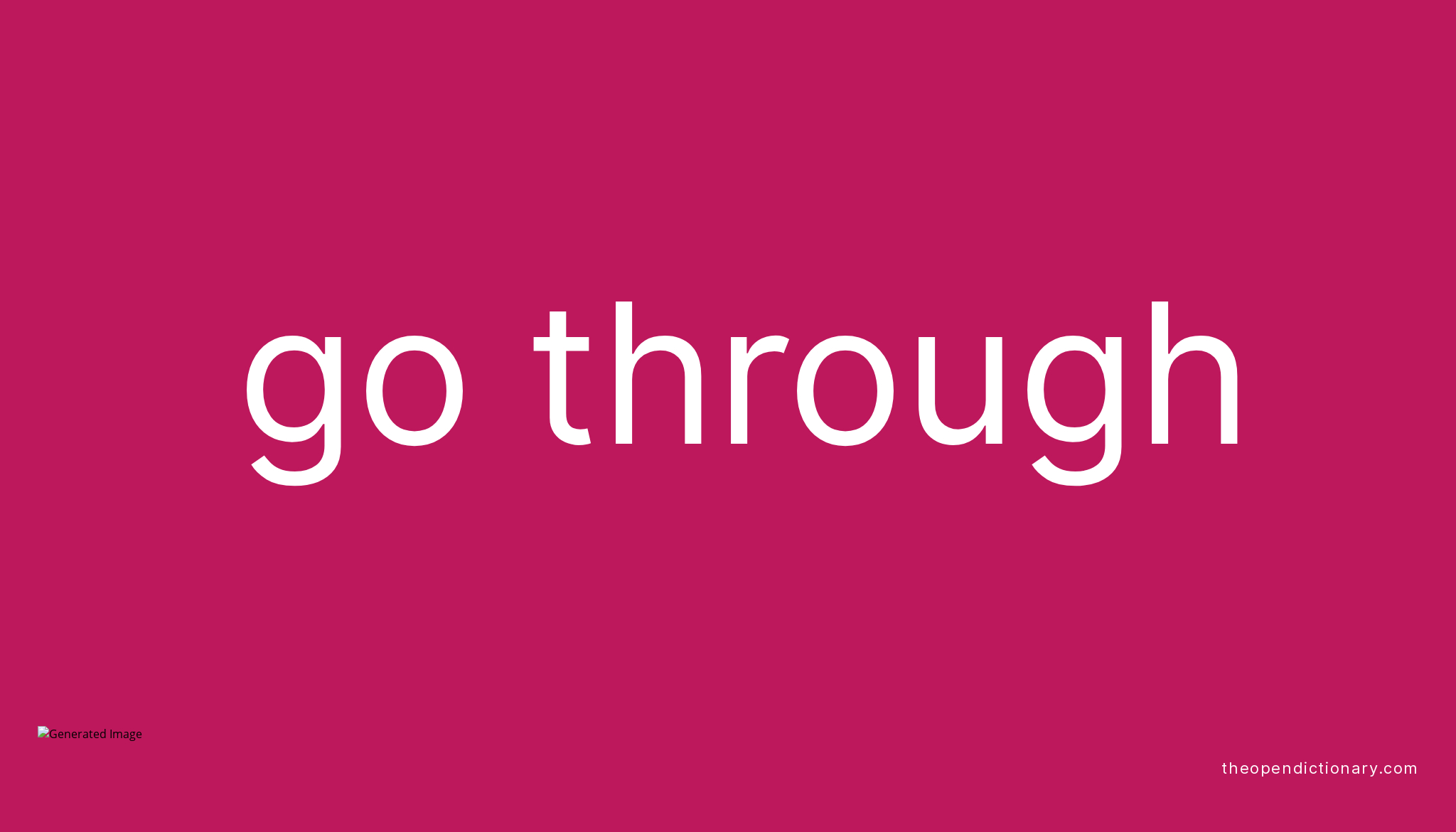 GO THROUGH Phrasal Verb GO THROUGH Definition Meaning And Example